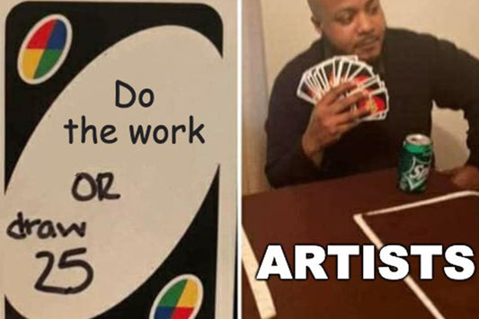 Meme showing "Do the Work or draw 25" Card and Artists drawing 25 cards